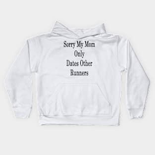 Sorry My Mom Only Dates Other Runners Kids Hoodie